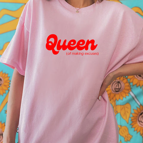 Queen of making excuses [Unisex Comfy Tee]