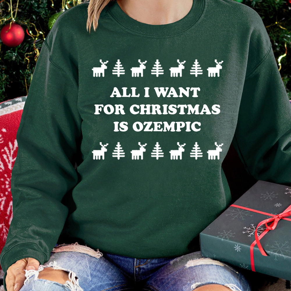 ALL I WANT FOR CHRISTMAS IS OZEMPIC [UNISEX CREWNECK SWEATSHIRT]