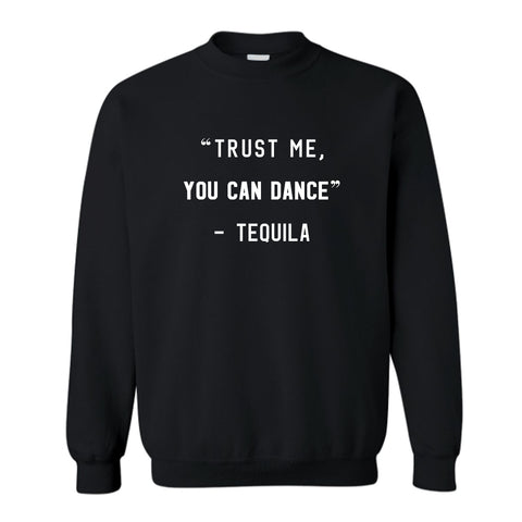 "TRUST ME YOU CAN DANCE" - TEQUILA [UNISEX CREWNECK SWEATSHIRT]