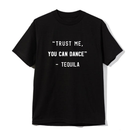 "TRUST ME YOU CAN DANCE" - TEQUILA [UNISEX TEE]