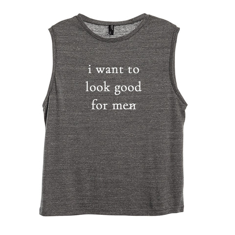 I WANT TO LOOK GOOD FOR ME [WOMEN'S MUSCLE TANK]