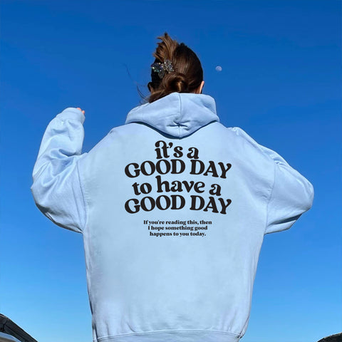 it's a good day to have a good day [HOODIE]