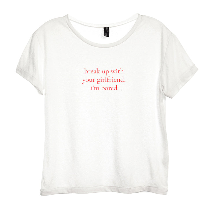 break up with your girlfriend, i'm bored [DISTRESSED WOMEN'S TEE]
