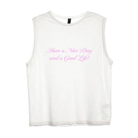 HAVE A NICE DAY AND A GOOD LIFE! [WOMEN'S MUSCLE TANK]