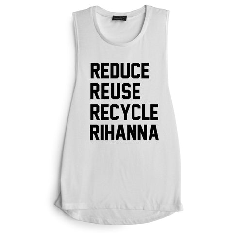 REDUCE REUSE RECYCLE RIHANNA [MUSCLE TANK]