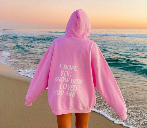I HOPE YOU KNOW HOW LOVED YOU ARE [HOODIE]