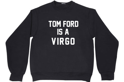 TOM FORD IS A VIRGO