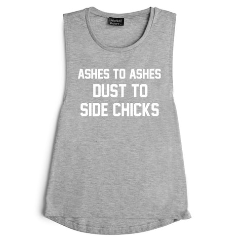 ASHES TO ASHES DUST TO SIDE CHICKS [MUSCLE TANK]