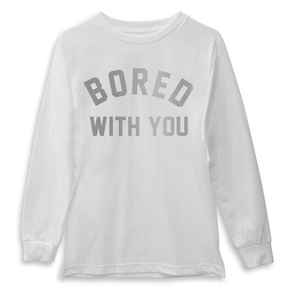 BORED WITH YOU [LONG SLEEVE SHIRT]