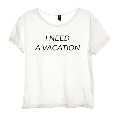 I NEED A VACATION [DISTRESSED WOMEN'S 'BABY TEE']