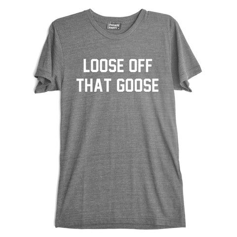 LOOSE OFF THAT GOOSE [TEE]