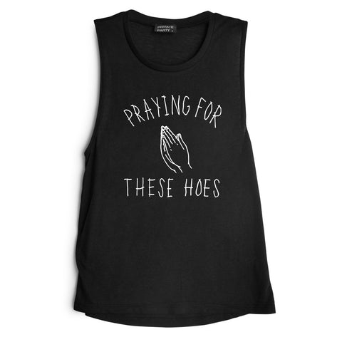 PRAYING FOR THESE HOES  [MUSCLE TANK]