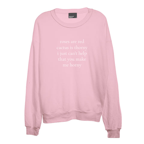ROSES ARE RED CACTUS IS THORNY I JUST CAN'T HELP THAT YOU MAKE ME HORNY [UNISEX CREWNECK SWEATSHIRT]