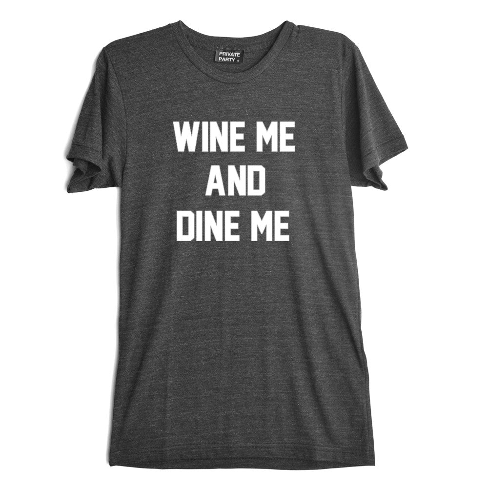 WINE ME AND DINE ME  [TEE]