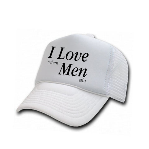 I Love When Men Stfu [TRUCKER HAT]