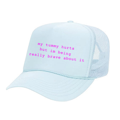 my tummy hurts but i'm being really brave about it [TRUCKER HAT]