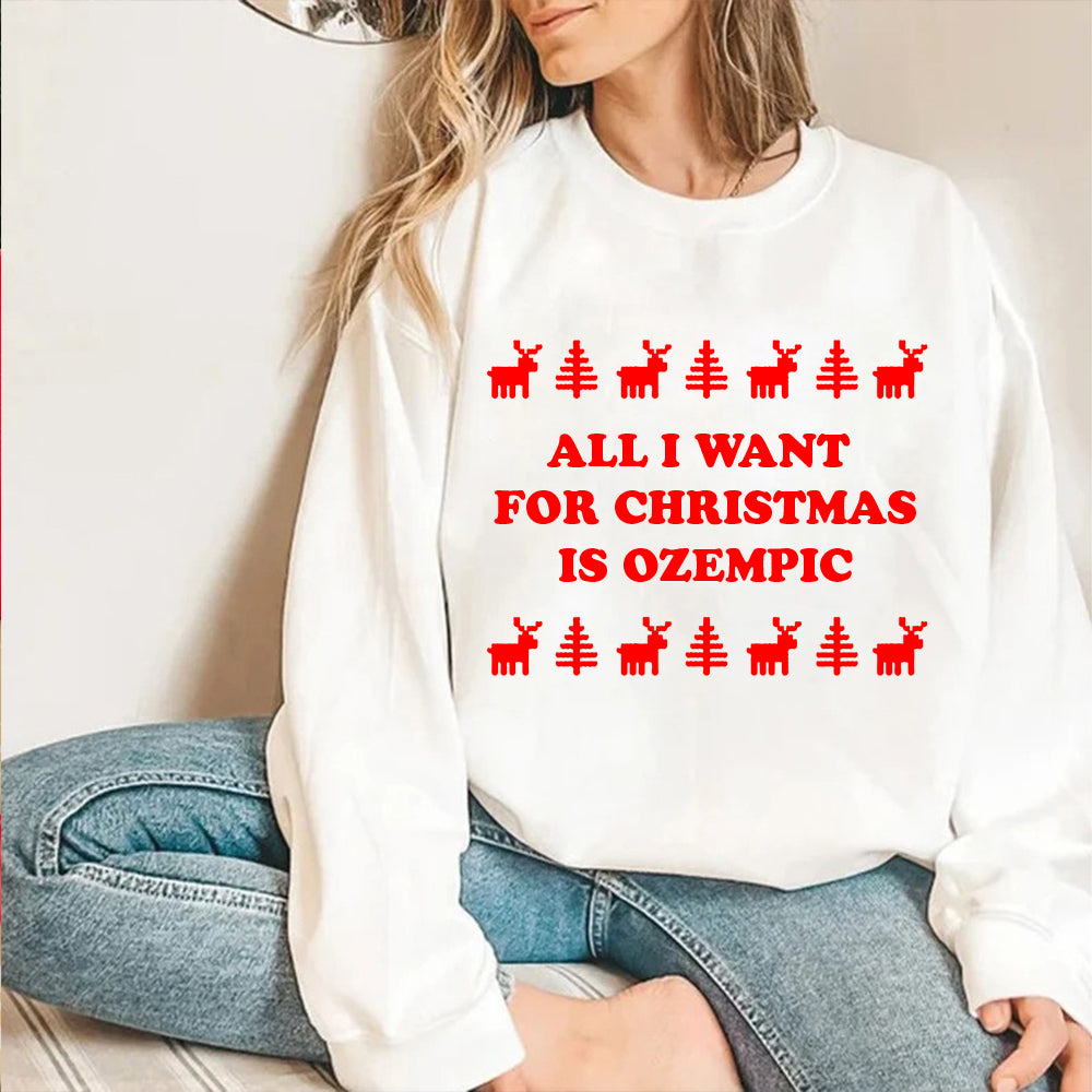 ALL I WANT FOR CHRISTMAS IS OZEMPIC [UNISEX CREWNECK SWEATSHIRT]