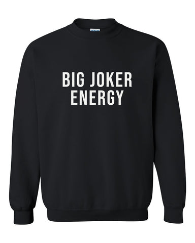 BIG JOKER ENERGY — Crewneck