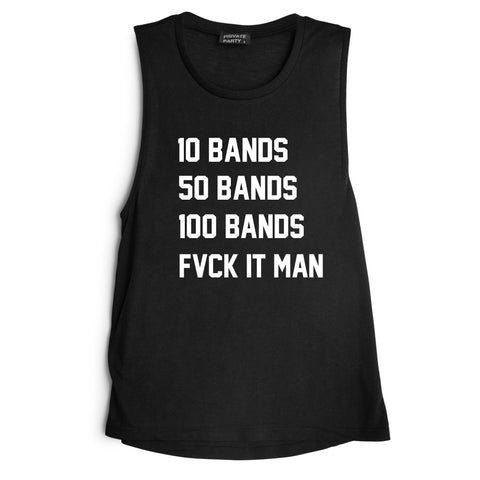 10 BANDS 50 BANDS 100 BANDS FVCK IT MAN [MUSCLE TANK]