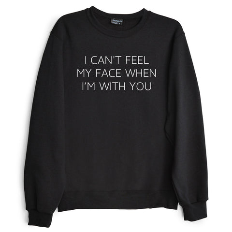 I CAN'T FEEL MY FACE WHEN I'M WITH YOU