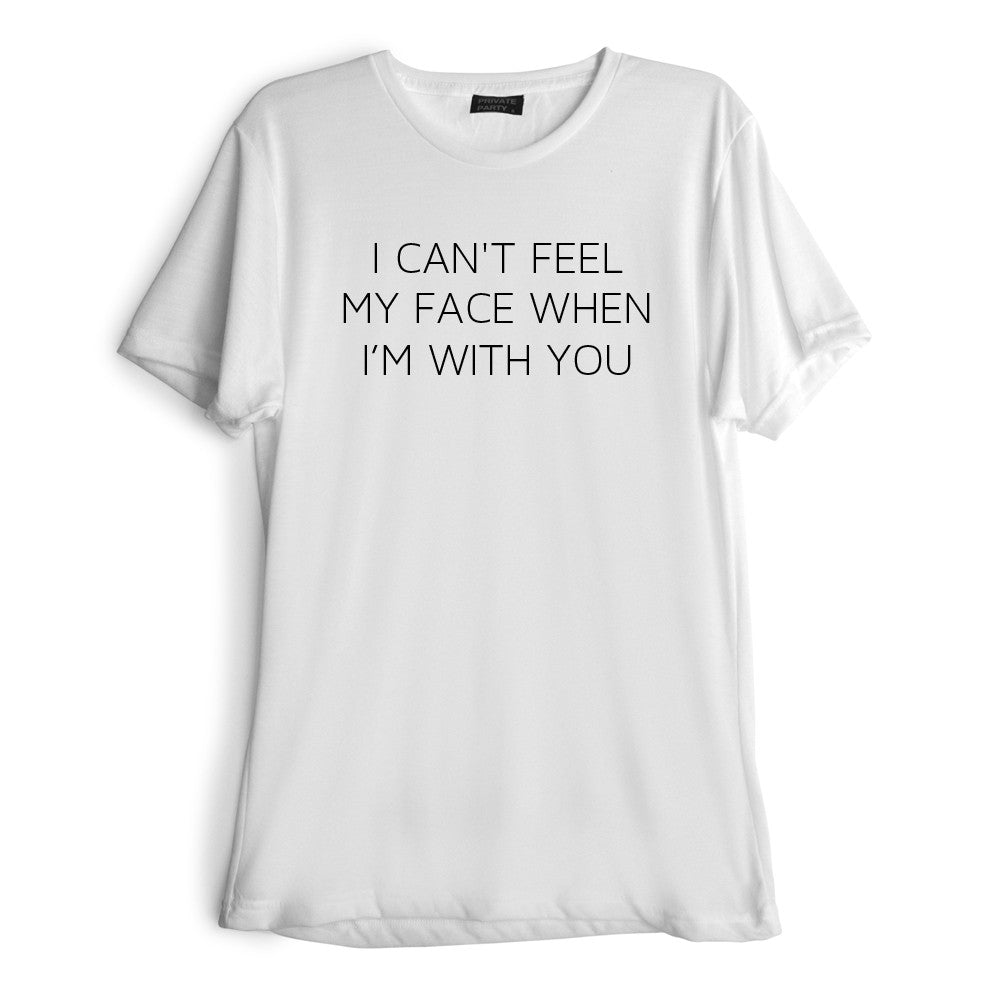 I CAN'T FEEL MY FACE WHEN I'M WITH YOU [TEE]