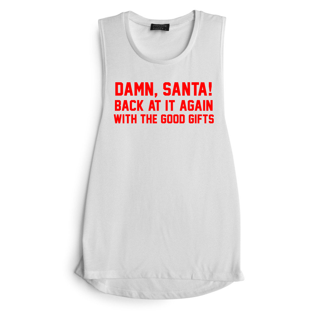 DAMN, SANTA! BACK AT IT AGAIN WITH THE GOOD GIFTS  [ RED TEXT // MUSCLE TANK]