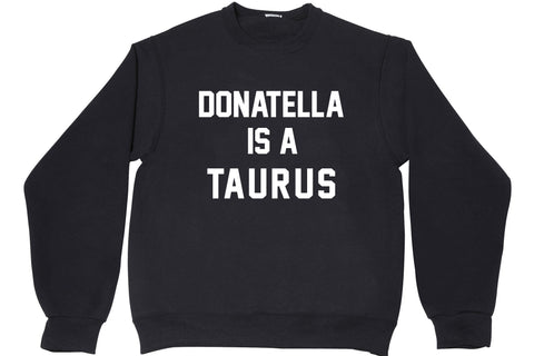 DONATELLA IS A TAURUS