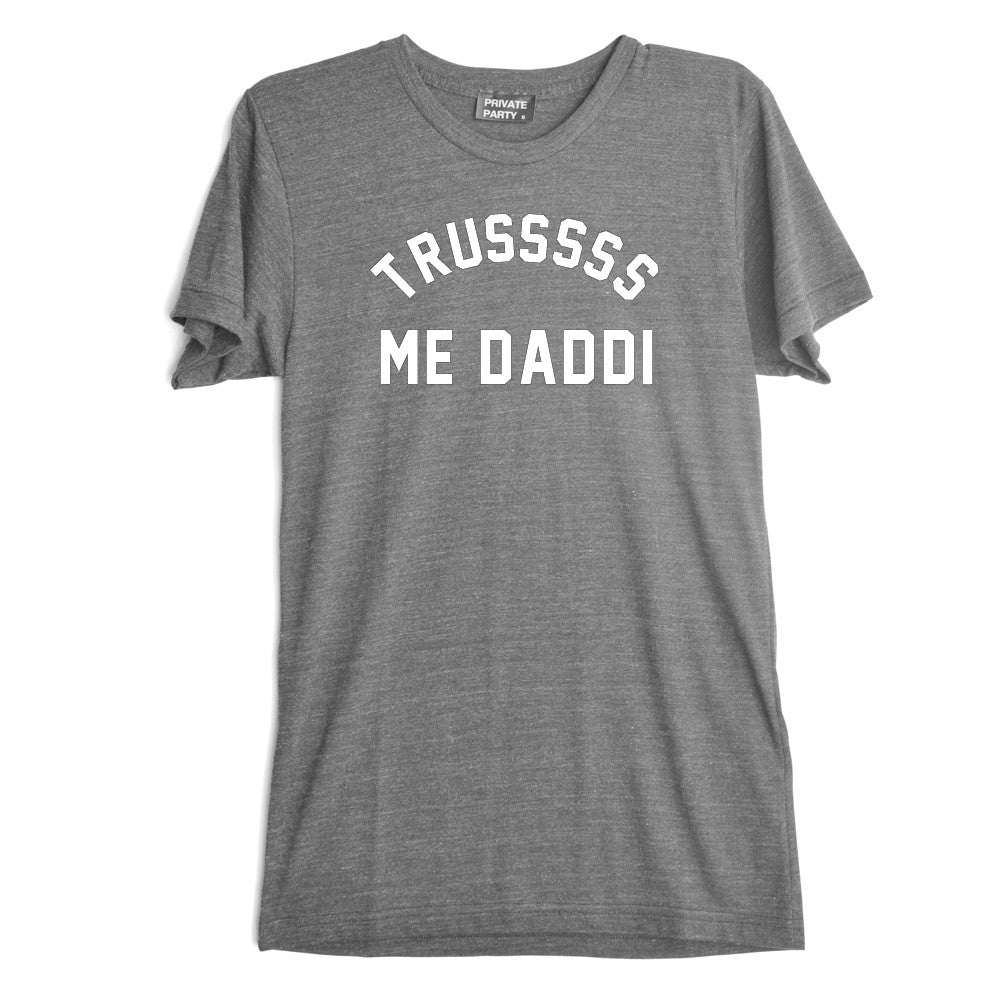 TRUSSSSS ME DADDI [TEE]