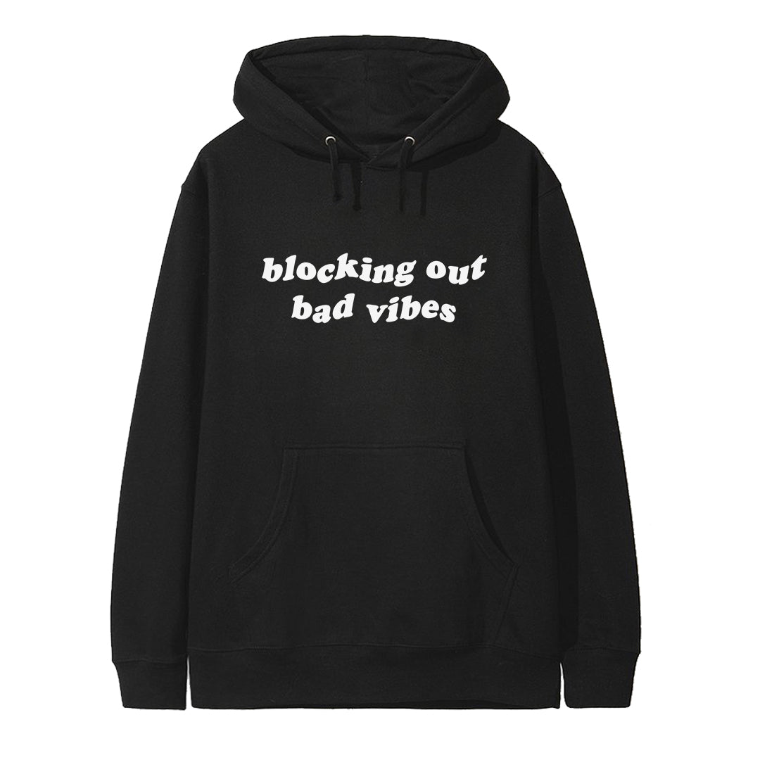 BLOCKING OUT BAD VIBES  [HOODIE]