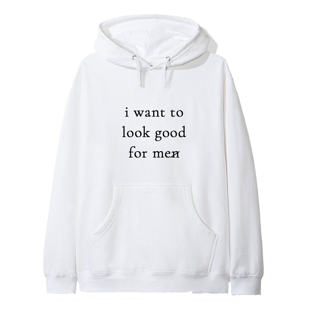 I WANT TO LOOK GOOD FOR ME [HOODIE]