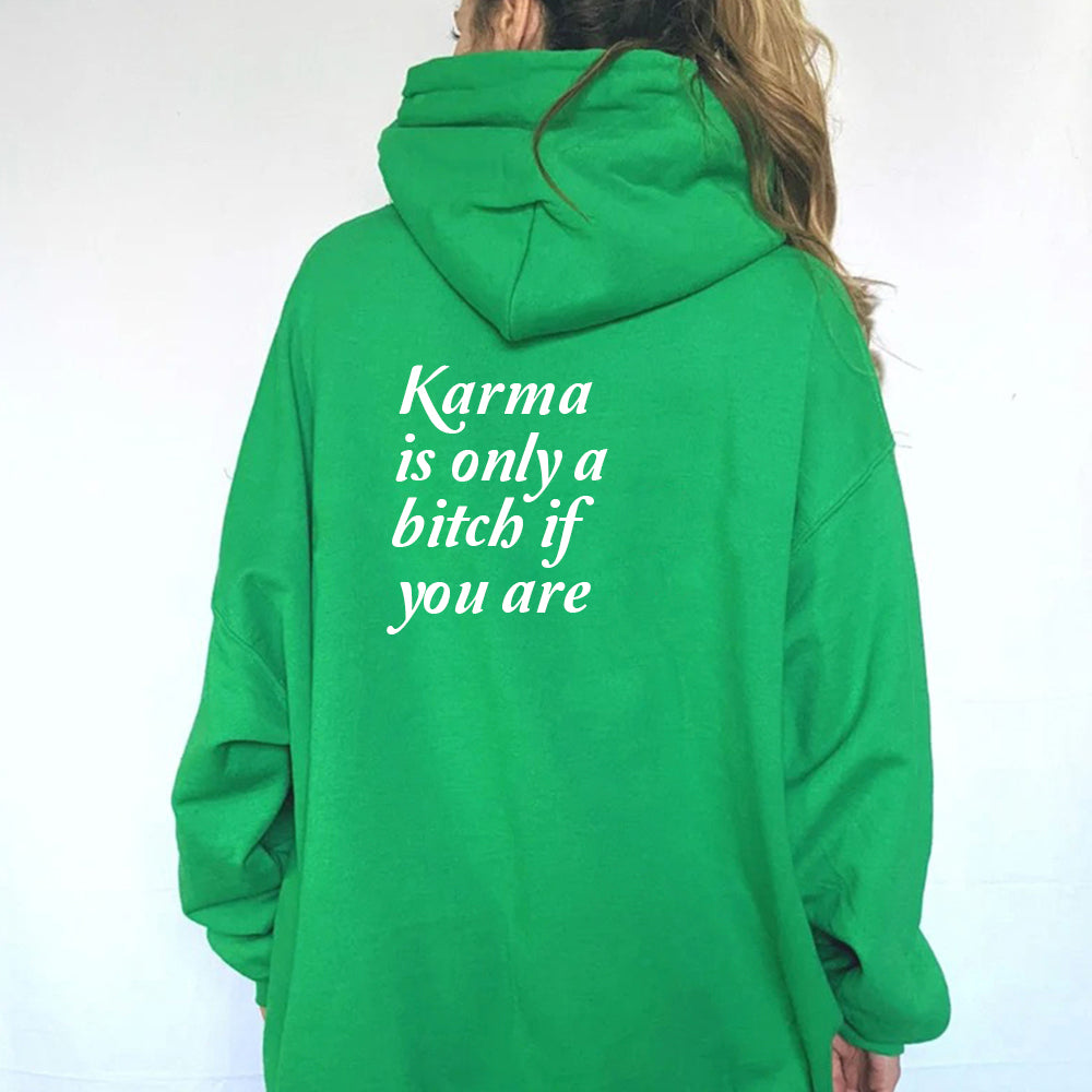 Karma is only a bitch if you are [HOODIE]