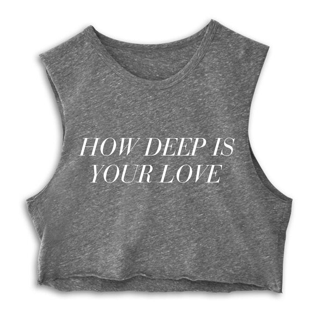 HOW DEEP IS YOUR LOVE  [CROP MUSCLE TANK]