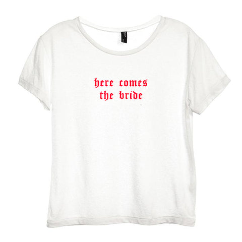 HERE COMES THE BRIDE [DISTRESSED WOMEN'S 'BABY TEE']