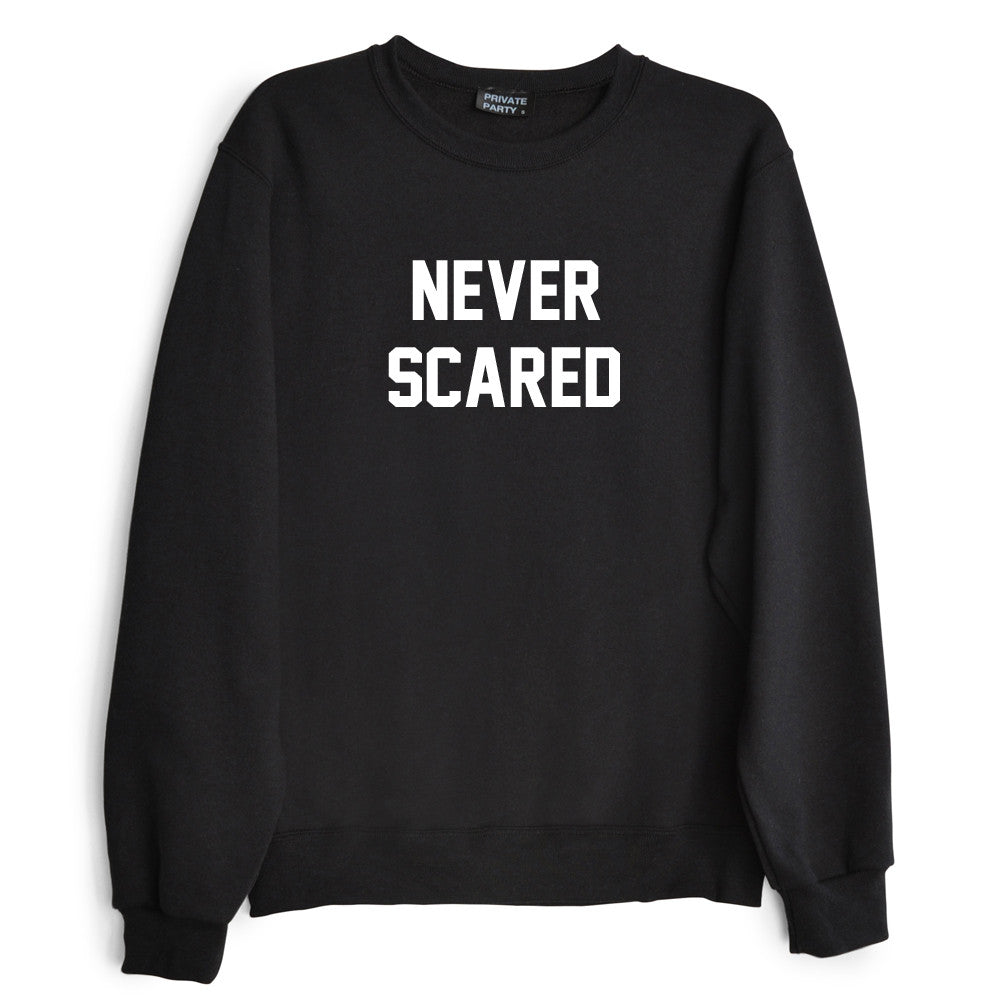 NEVER SCARED