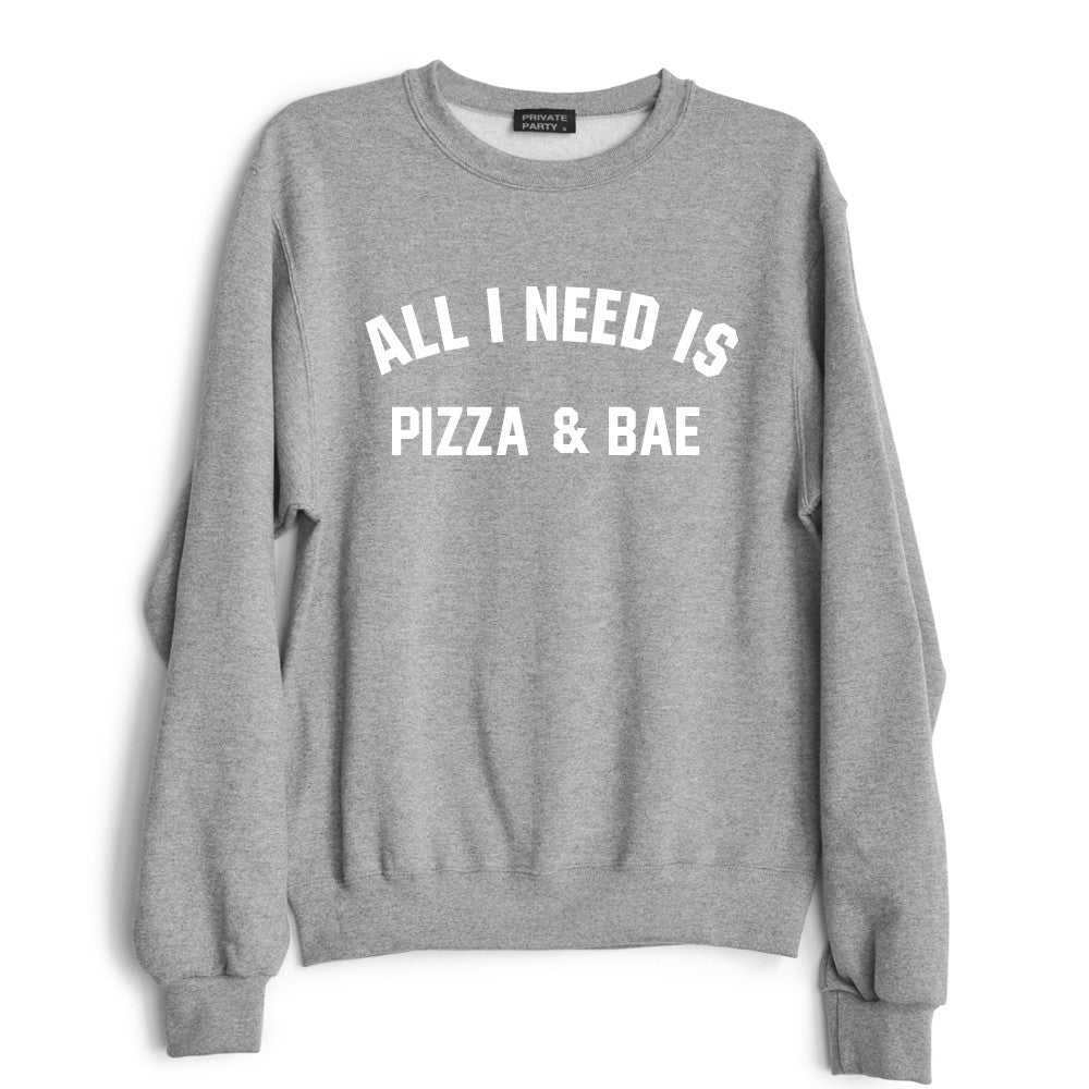 ALL I NEED IS PIZZA & BAE