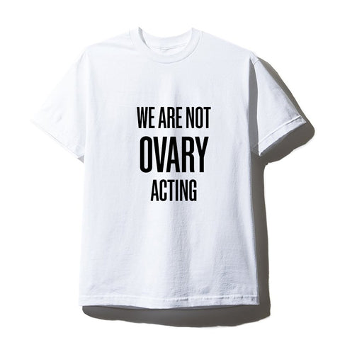 WE ARE NOT OVARY ACTING [UNISEX TEE]