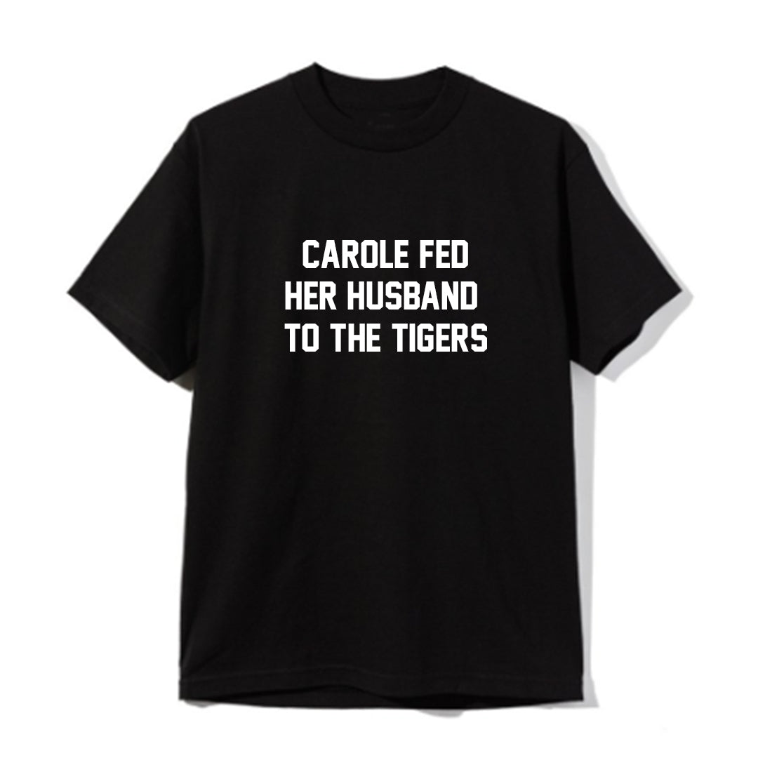 CAROLE FED HER HUSBAND TO THE TIGERS [UNISEX TEE]