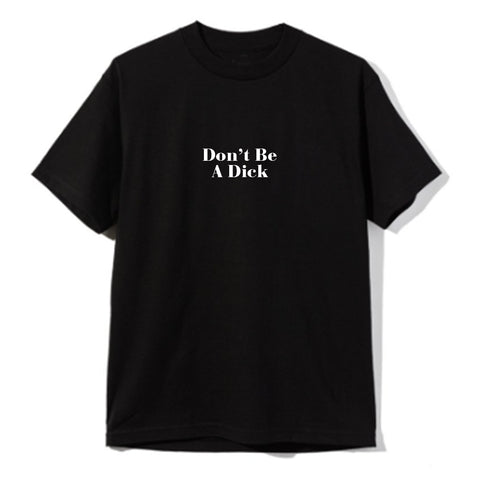 Don't Be A Dick [UNISEX TEE]