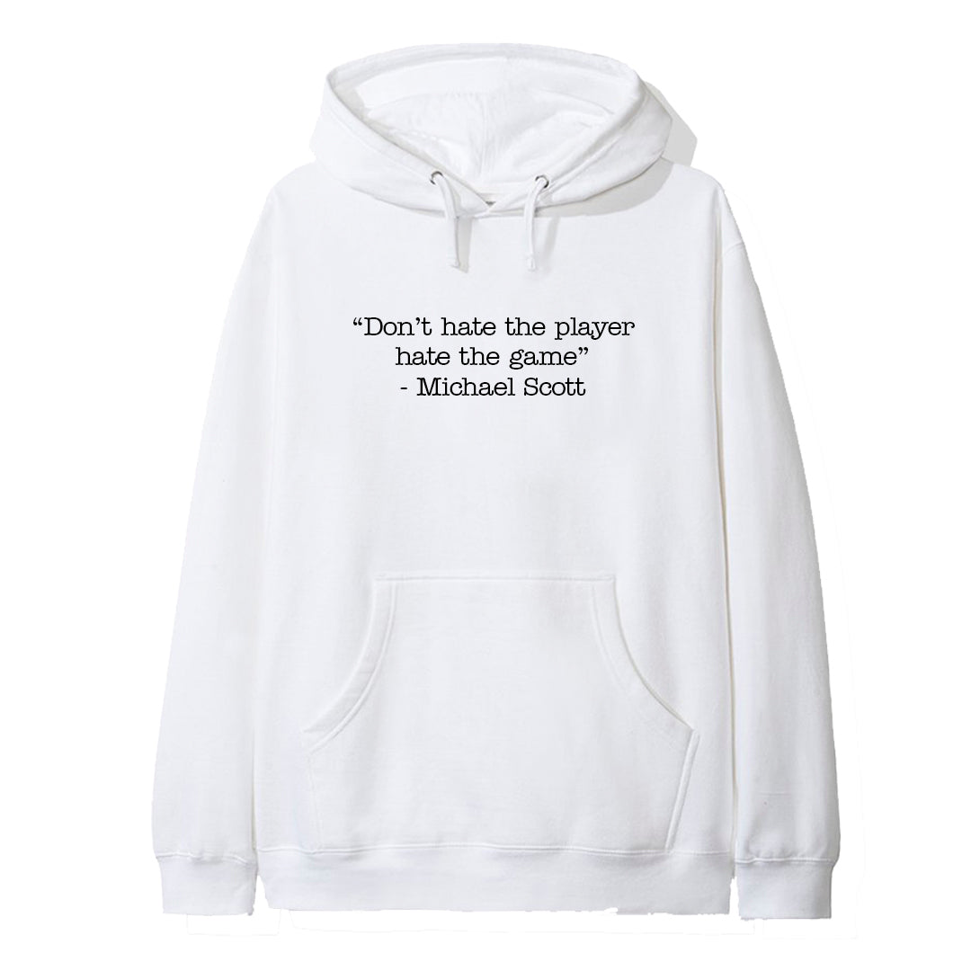 "DON'T HATE THE PLAYER HATE THE GAME" - Michael Scott [HOODIE]
