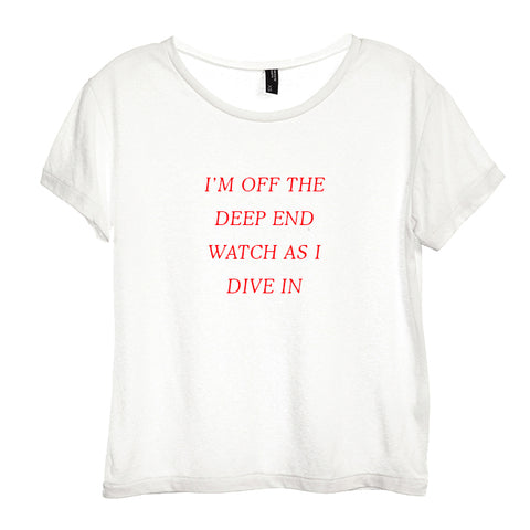 I'M OFF THE DEEP END WATCH AS I DIVE IN [DISTRESSED WOMEN'S TEE]