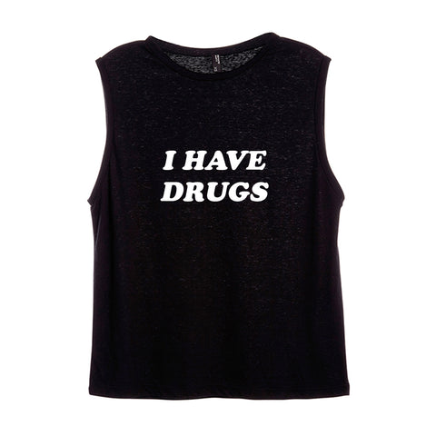 I HAVE DRUGS [WOMEN'S MUSCLE TANK]