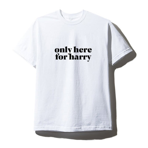 ONLY HERE FOR HARRY [UNISEX TEE]