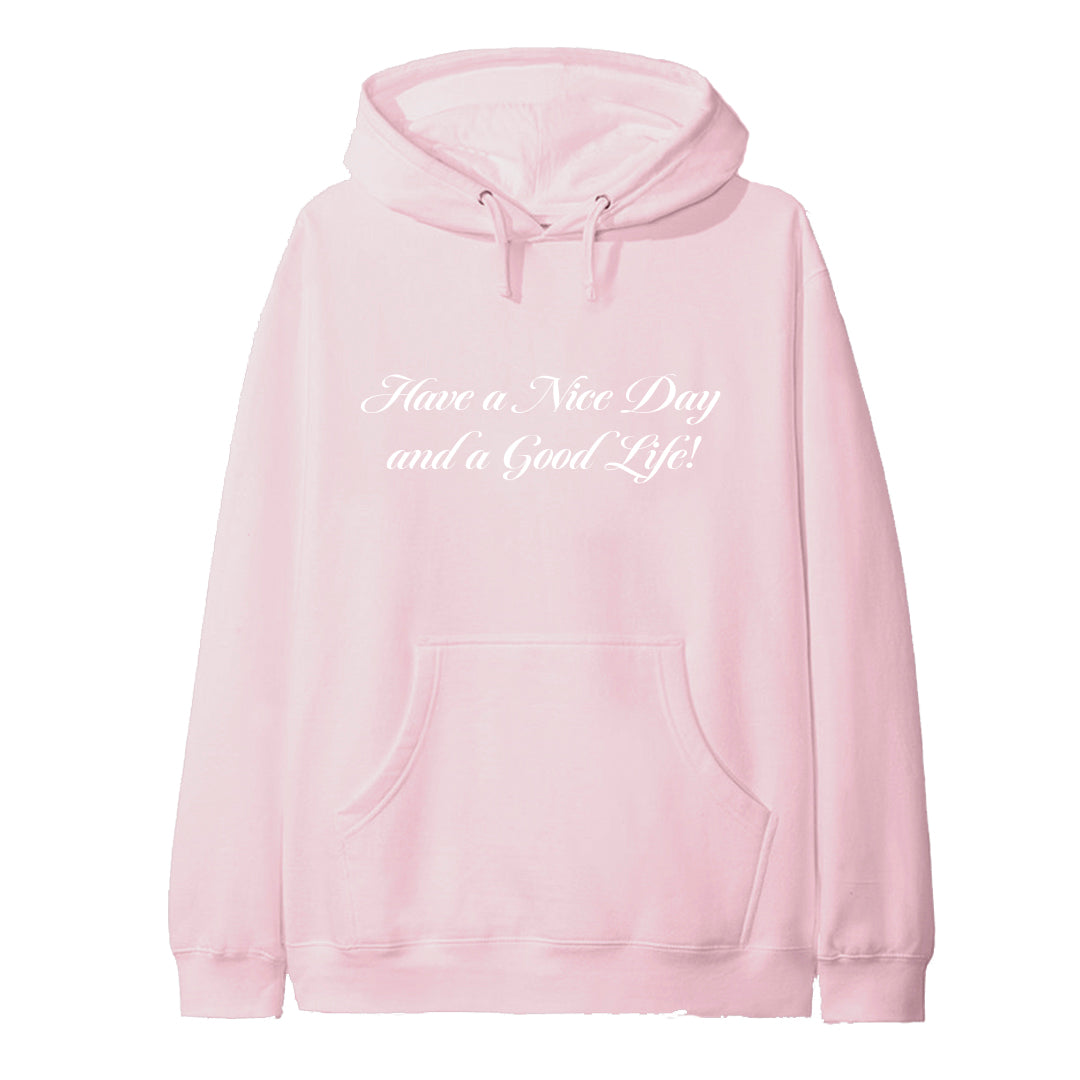 HAVE A NICE DAY AND A GOOD LIFE! [HOODIE]