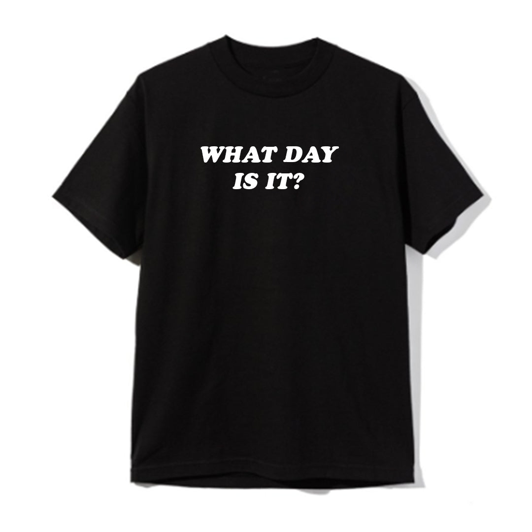 WHAT DAY IS IT? [UNISEX TEE]