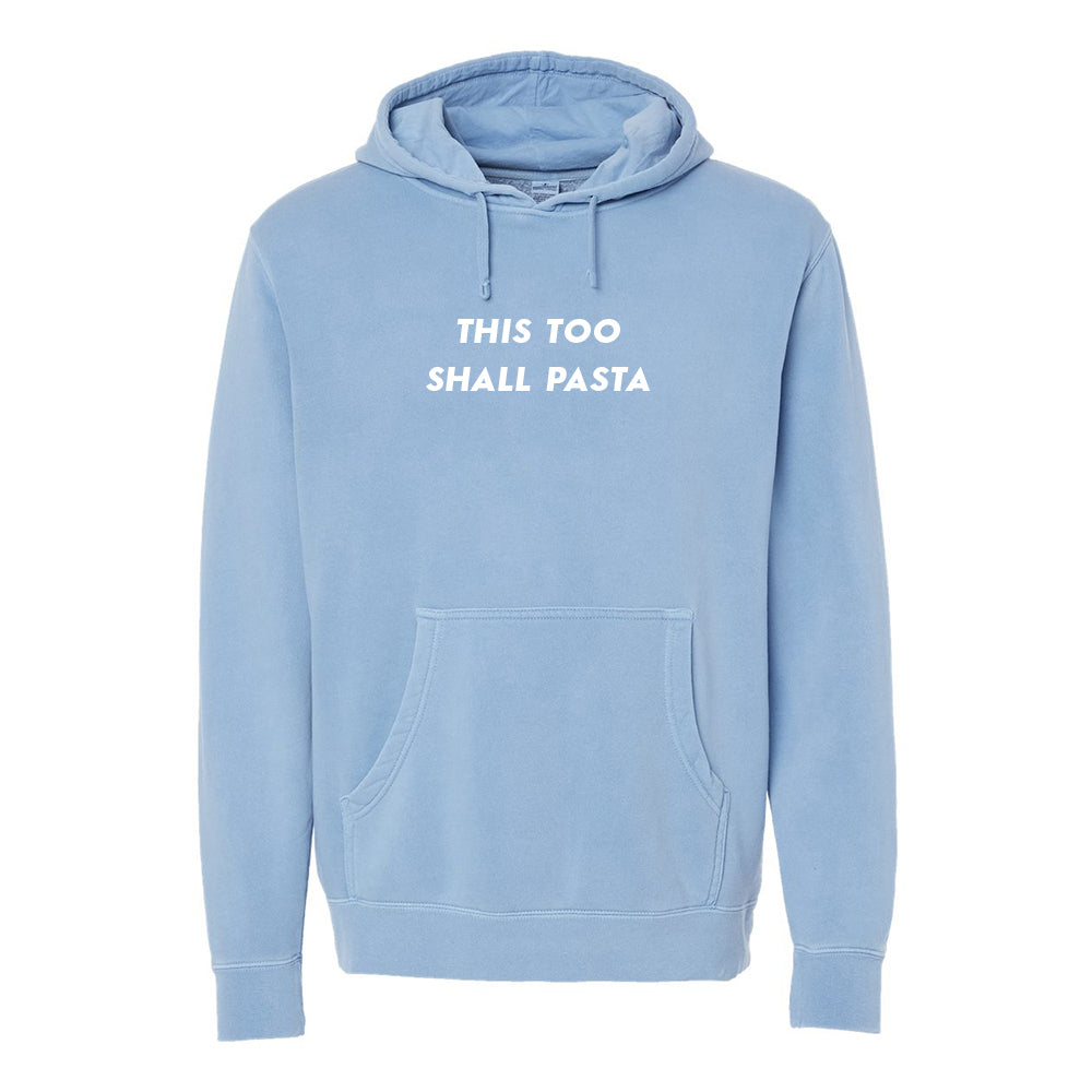This Too Shall Pasta [Pigment Dyed Hoodie]