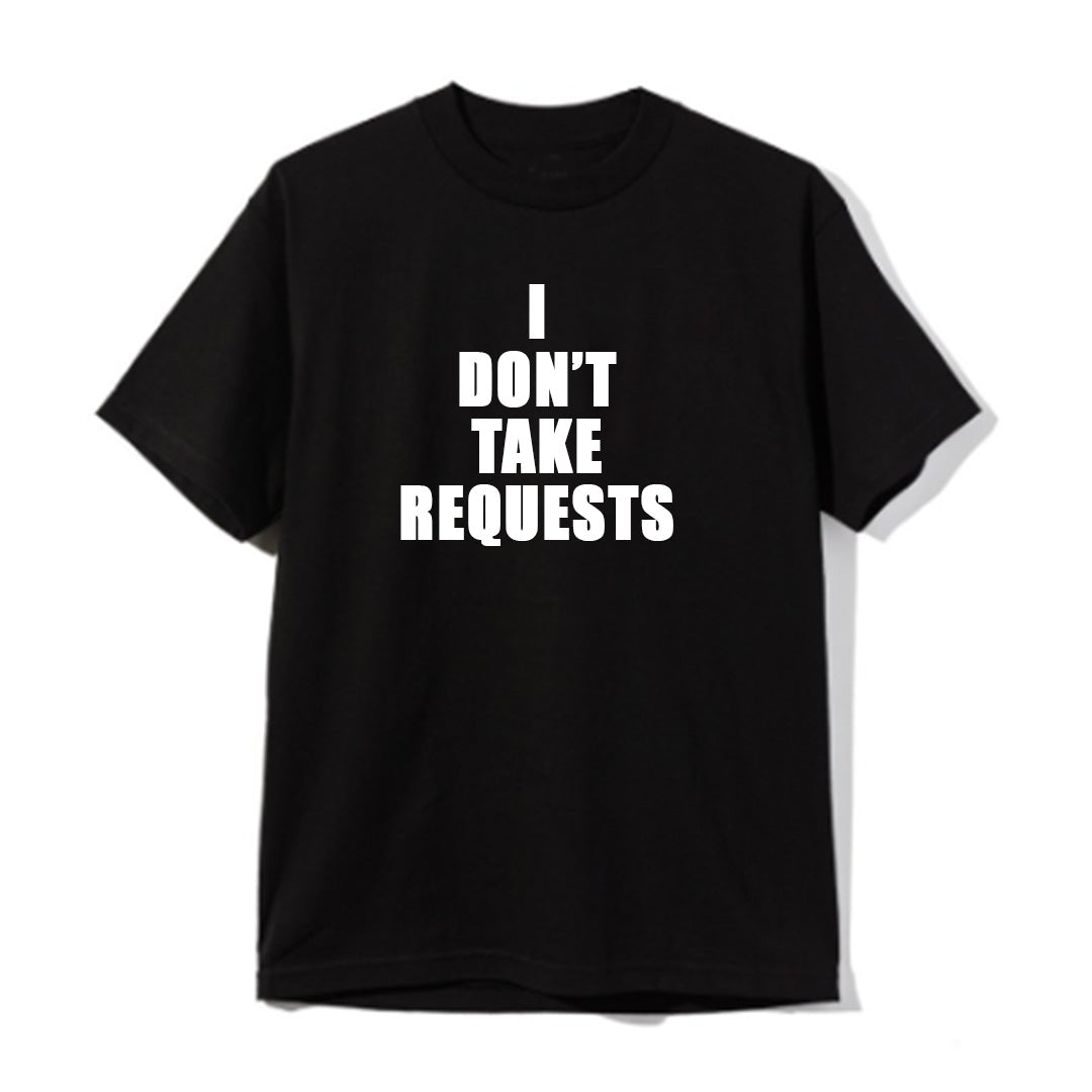 I DON'T TAKE REQUESTS [UNISEX TEE]
