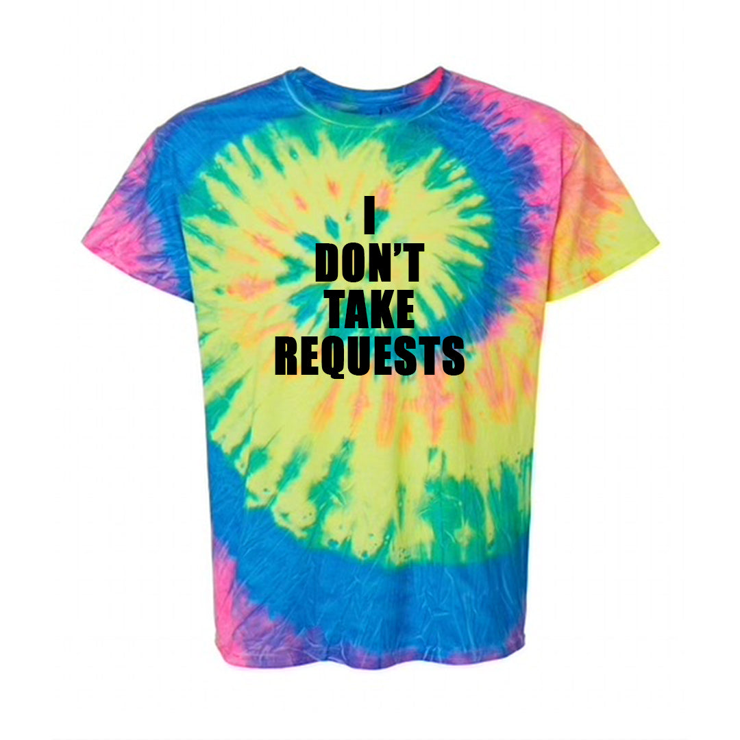 I DON'T TAKE REQUESTS [TIE DYE UNISEX TEE]