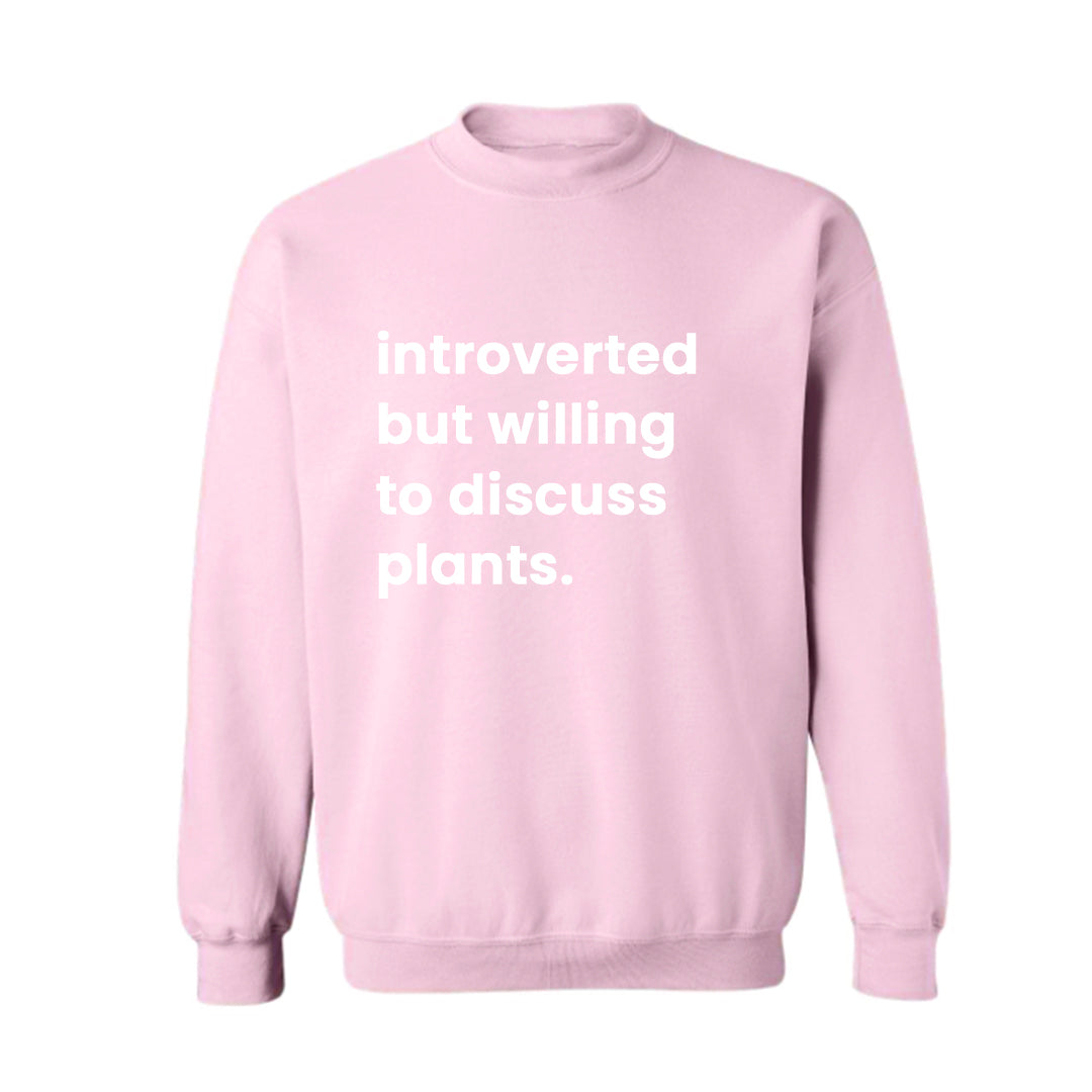 INTROVERTED BUT WILLING TO DISCUSS PLANTS [UNISEX CREWNECK SWEATSHIRT]