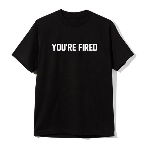 YOU'RE FIRED [UNISEX TEE]