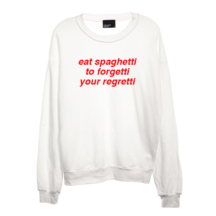 eat spaghetti to forgetti your regretti  [UNISEX CREWNECK SWEATSHIRT]